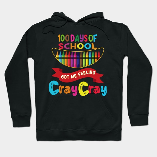 100 Days Of School Got Me Feeling Cray Cray Hoodie by Wise Words Store